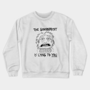 The Govt Is Lying to YOU Crewneck Sweatshirt